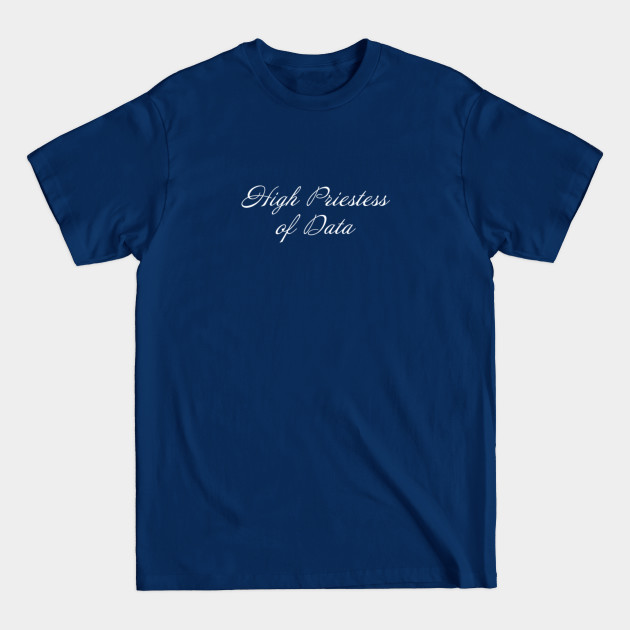 Disover High Priestess Of Data - Unofficial Job Title - Job Title - T-Shirt