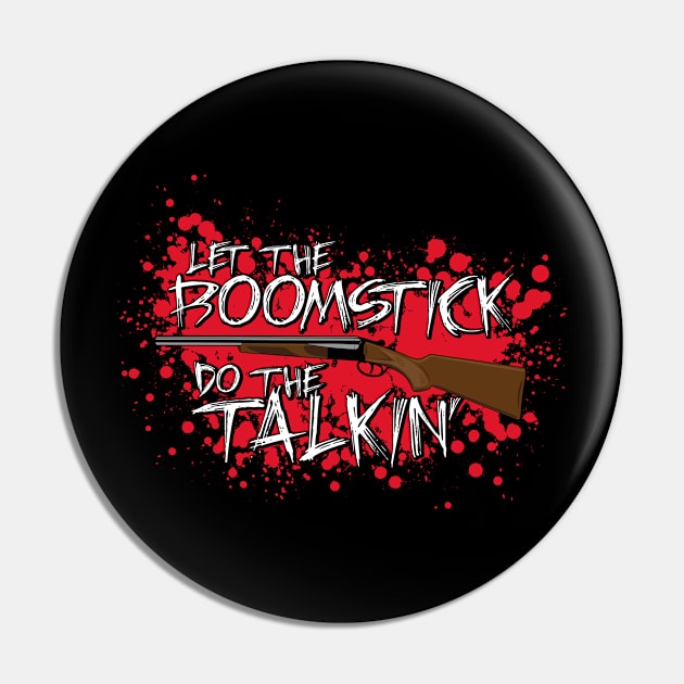 Let the boomstick do the talkin' Pin by d4n13ldesigns