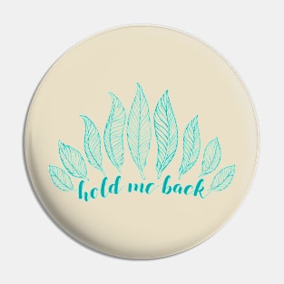 Hold Me Back Pin