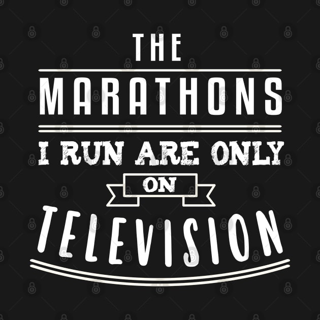 The Marathons I Run Are On Television Design by TeeShirt_Expressive