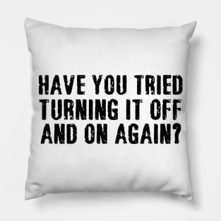 have you tried turning it off and on again Pillow