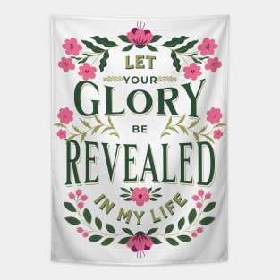 Let Your glory be revealed in my life (Isa. 40:5). Tapestry