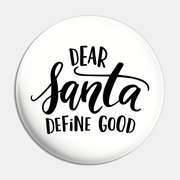 Dear Santa Define Good Pin by oksmash