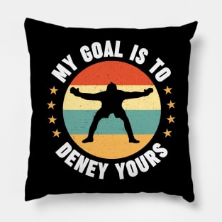 My Goal Is To Deny Yours Funny Goalkeeper Soccer Goalie Birthday Gift Idea Pillow