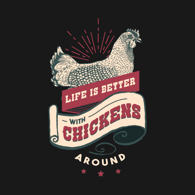 Life Is Better With Chickens Around by soondoock