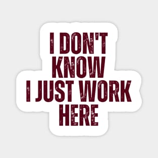 I Don't Know I Just Work Here Magnet