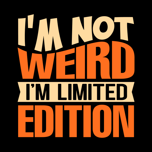 I'm Not Weird I'm Limited Edition by TheDesignDepot