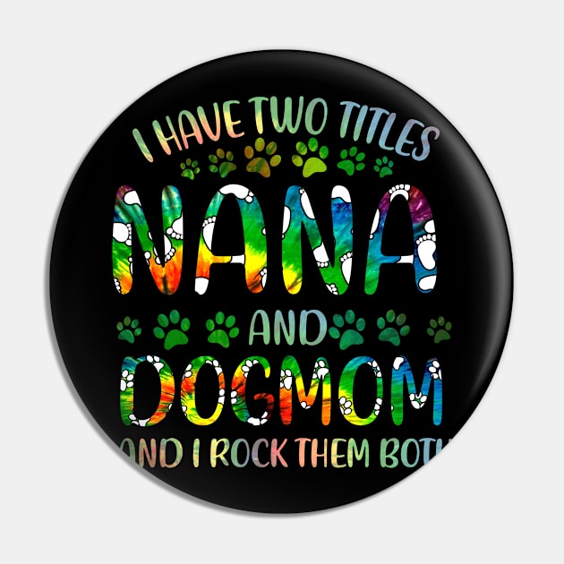 I Have Two Titles Nana And Dog Mom Pin by gotravele store