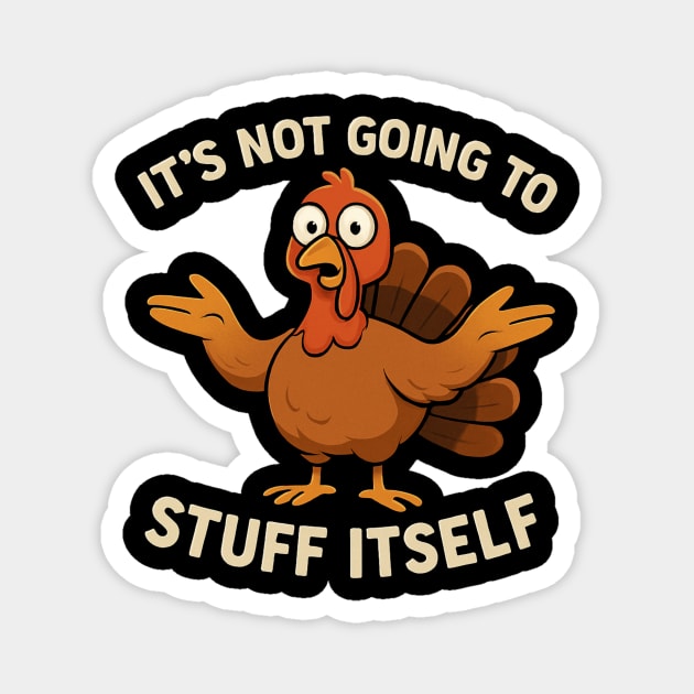 It’s Not Going to Stuff Itself – Funny Turkey Thanksgiving Adult Humor Magnet by ArtistTee ⭐⭐⭐⭐⭐