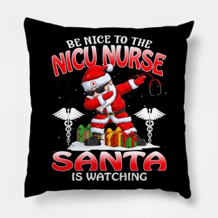 Be Nice To The Nicu Nurse Santa is Watching Pillow