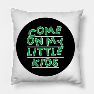 Come on My Little Kids Pillow