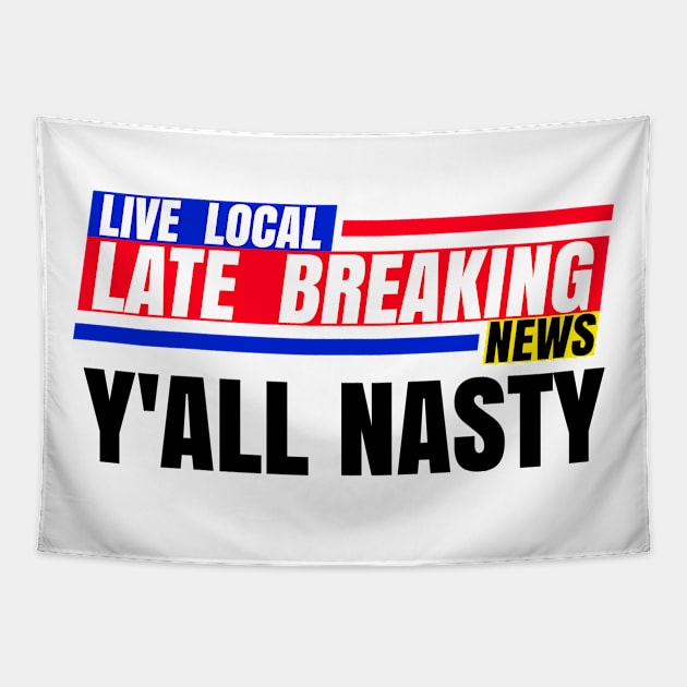 Late Breaking News, Y'ALL NASTY Tapestry by CharJens