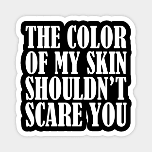 My Skin Shouldn't Scare You Magnet