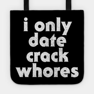 I Only Date Crack Whores Tote