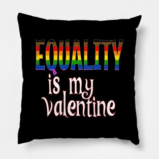 Equality is my Valentine Pillow