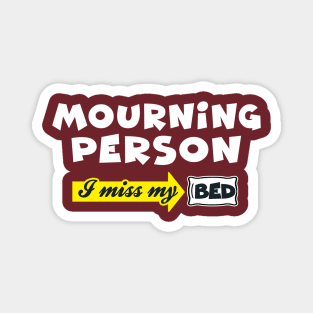 Mourning Person: I Miss My Bed (Mondays) Magnet