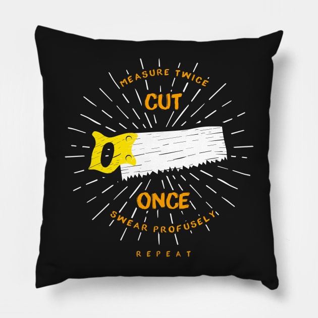 CARPENTER GIFT: Measure Twice Cut Once Pillow by woormle