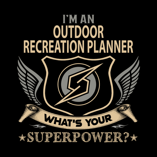 Outdoor Recreation Planner T Shirt - Superpower Gift Item Tee by Cosimiaart