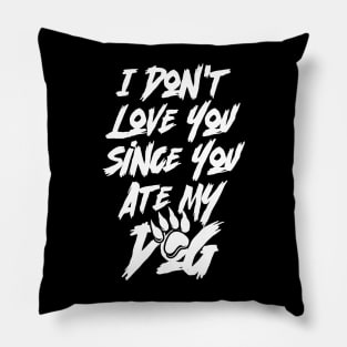 I Don't Love You Since You Ate My Dog Pillow