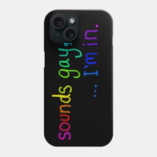 sounds gay, I'm in. Phone Case