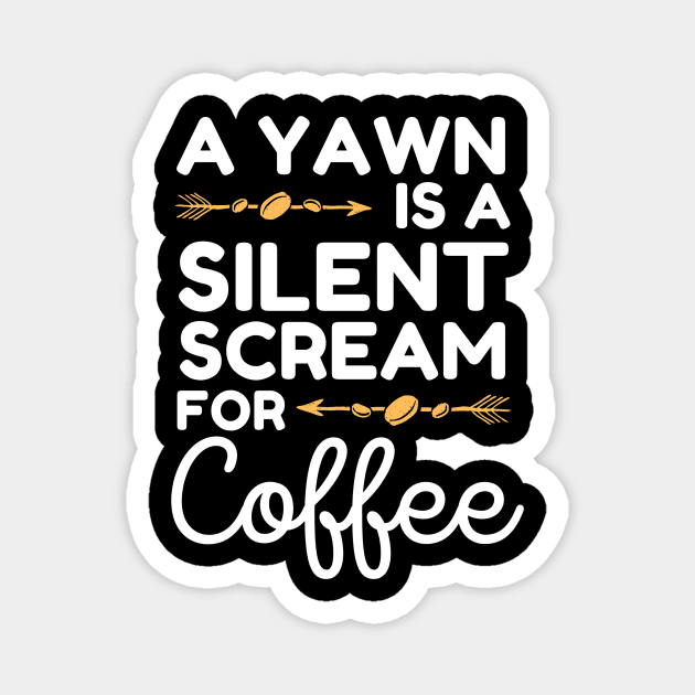 A Yawn is A Silent Scream For Coffee Magnet by The WYLD Tribe