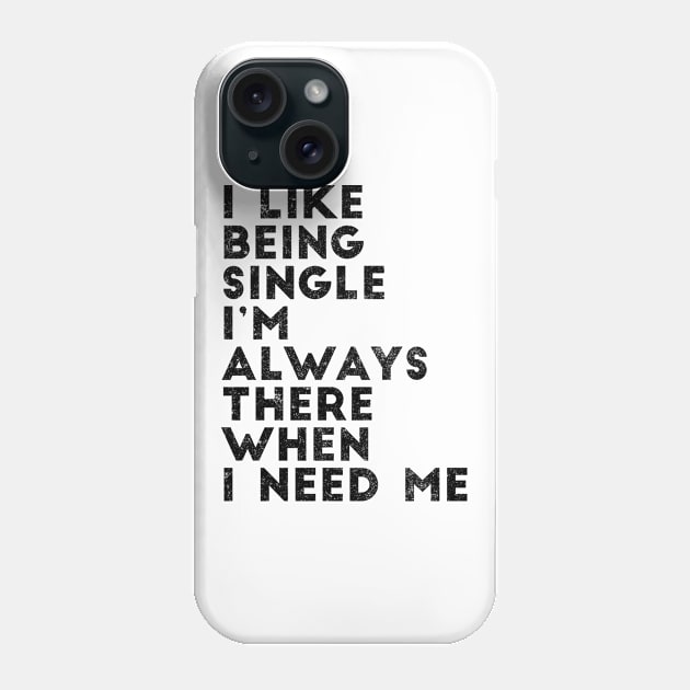 I like being single I'm always there when I need me Phone Case by shopbudgets