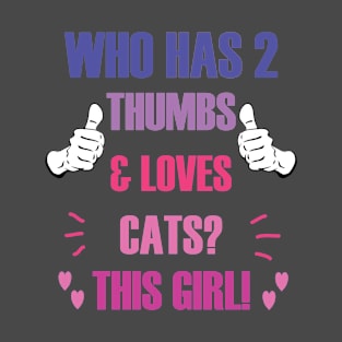 Who Has 2 Thumbs & Loves Cats? This Girl! T-Shirt