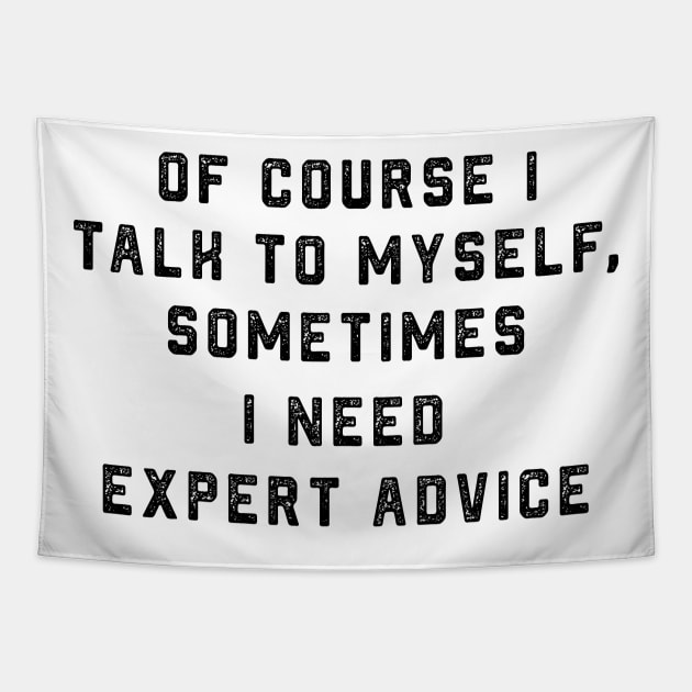 Of course I talk to myself, sometimes I need expert advice Tapestry by ArchiesFunShop