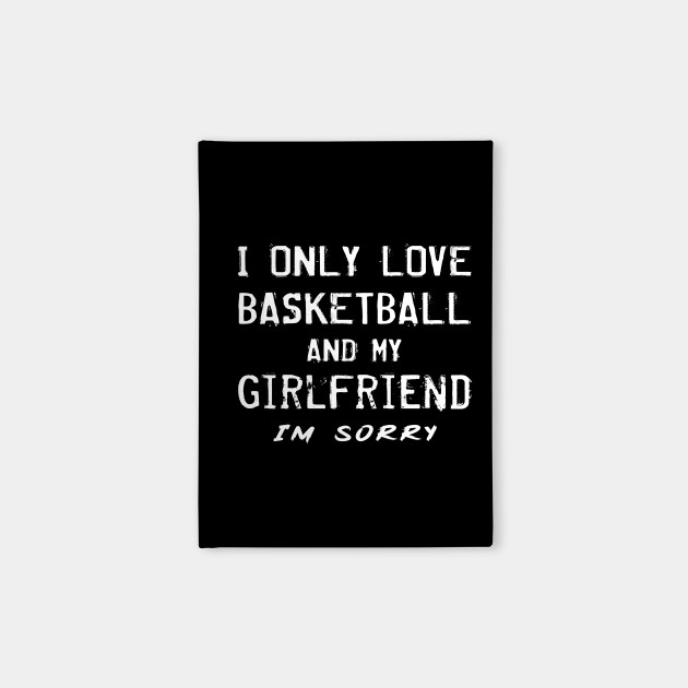 I Only Love Basketball And My Girlfriend Gift Basketball Gifts