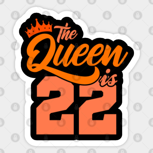 The Queen Is 22nd Birthday Gift Idea For Her Birthday Age Sticker Teepublic Au