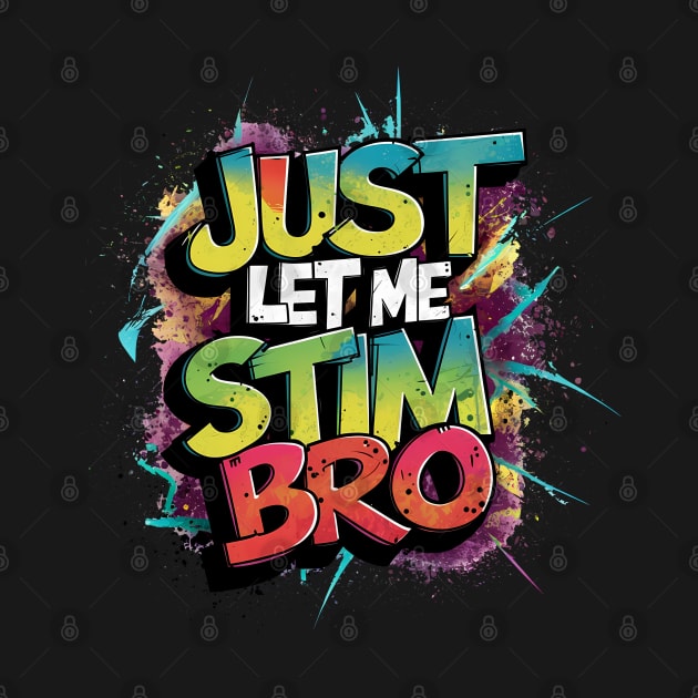 Just Let Me Stim Bro, Graffiti Design by RazorDesign234