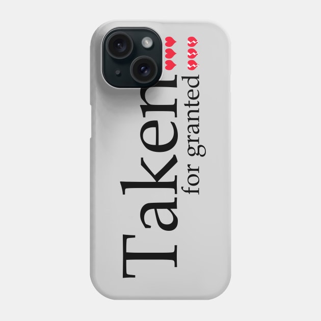 Taken For Granted Phone Case by werdanepo