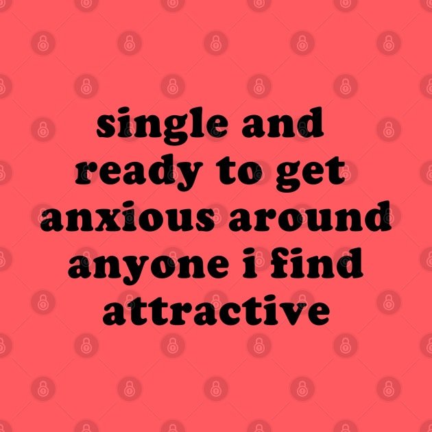 Single And Ready To Get Anxious - Oddly Specific Meme by SpaceDogLaika