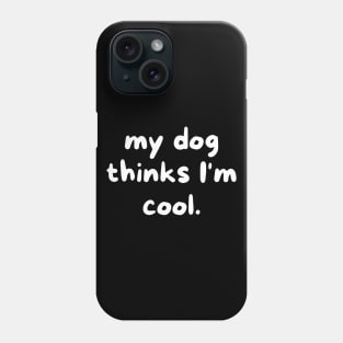 My dog thinks I'm cool Phone Case