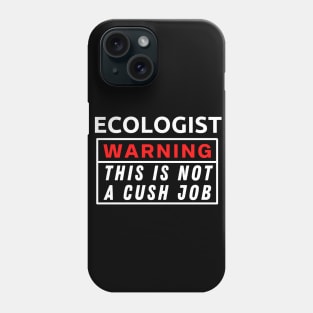 Ecologist Warning This Is Not A Cush Job Phone Case