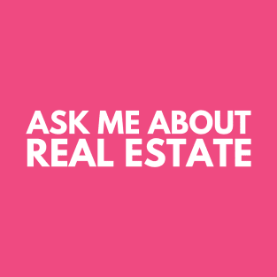 Ask Me About Real Estate T-Shirt