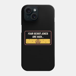 Your Sexist Jokes Are Wack - Feminism Phone Case