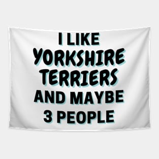 I Like Yorkshire Terriers And Maybe 3 People Tapestry