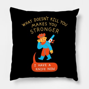 What Doesn't Kill You Makes You Stronger Pillow