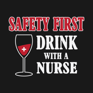 Safety First Drink With A Nurse T-Shirt