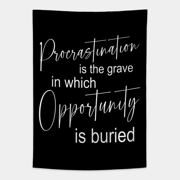 Procrastination is the grave in which opportunity is buried, Pragmatic Tapestry by FlyingWhale369