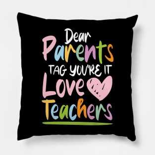 Dear Parents Tag You're It Love Teachers - Teacher Pillow