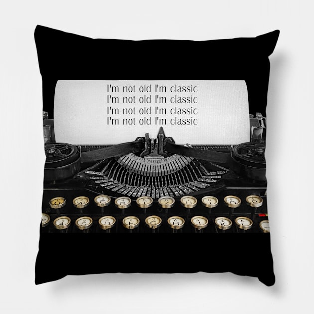 I'm not old I'm classic Pillow by Viper Unconvetional Concept