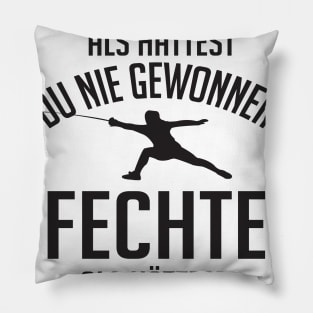 Fechte als hättest du nie verloren Pillow