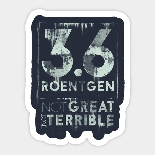 Chernobyl Quote 3 6 Roentgen Not Great Not Terrible Chernobyl Autocollant Teepublic Fr