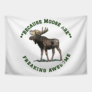 Because Moose are Freaking Awesome, Funny Moose Saying, Moose lover, Gift Idea, I Love Tapestry