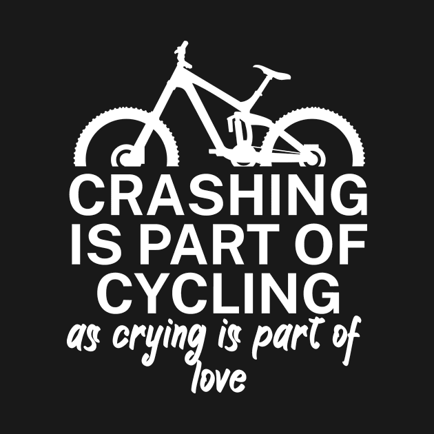 Crashing is part of cycling as crying is part of love by maxcode