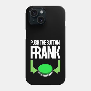 Push The Button, Frank Phone Case