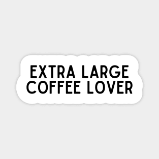 Extra Large Coffee Lover - Coffee Quotes Magnet