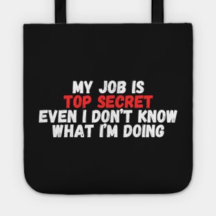 my job Is Top secret even I Don't know what I'm Doing Tote